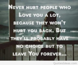never-hurt-people-who-love-you-a-lot-because-they-wont-hurt-you-back ...