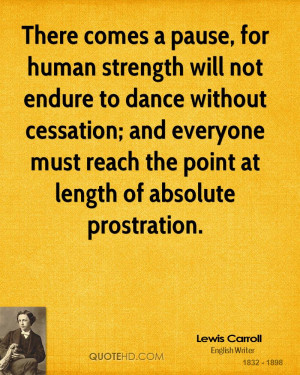 There comes a pause, for human strength will not endure to dance ...