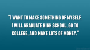 will graduate high school, go to college, and make lots of money