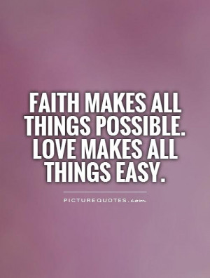 ... all things possible. Love makes all things easy. Picture Quote #1