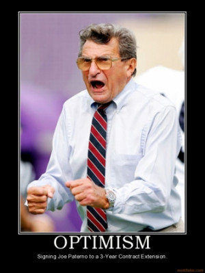 OPTIMISM - Signing Joe Paterno to a 3-Year Contract Extension.