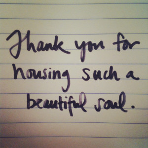 Thank you for housing such a beautiful soul