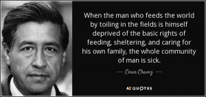 ... for his own family, the whole community of man is sick. - Cesar Chavez