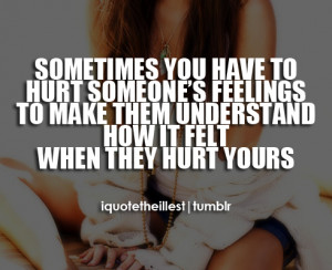 iquotetheillest:Sometimes you have to hurt someone’s feelings to ...