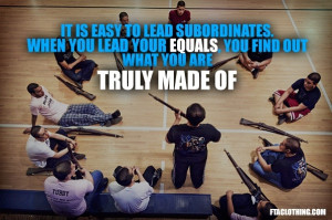 It is easy to lead subordinates. When you lead your equals, you find ...