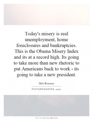 unemployment, home foreclosures and bankruptcies. This is the Obama ...