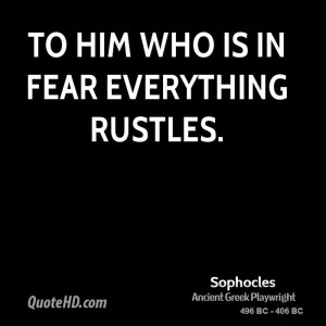 To him who is in fear everything rustles.