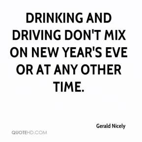 Drinking and driving don't mix on New Year's Eve or at any other time.