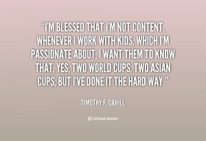 quote-Timothy-F.-Cahill-im-blessed-that-im-not-content-whenever-9231 ...