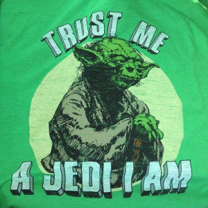 Trust me, a Jedi I am