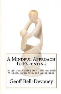 Details about NEW A Mindful Approach To Parenting: Insights on... BOOK ...