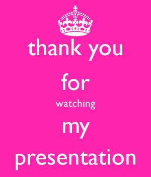 Thank You For Watching My Presentation Thank you for watching my