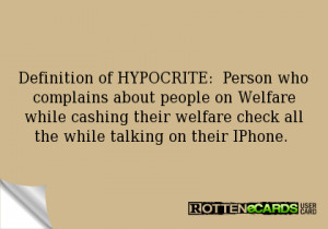 Definition of HYPOCRITE: Person who complains about people on Welfare ...