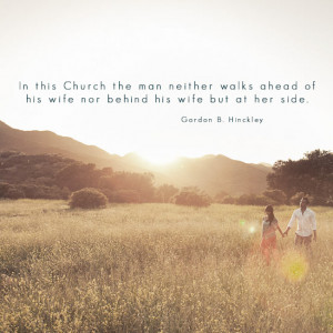 Quote: In this Church the man neither walks ahead of his wife nor ...