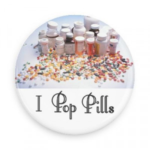 ... Promotional Badges - Random Funny Pins - Wacky Buttons - I pop pills