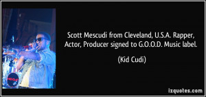 ... Rapper, Actor, Producer signed to G.O.O.D. Music label. - Kid Cudi