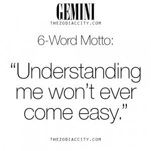 ... : Gemini 6-Word Motto, “Understanding me won’t ever come easy