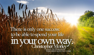 Spend your life in your own way – inspirational quotes about success