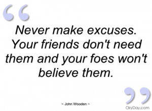 never make excuses john wooden