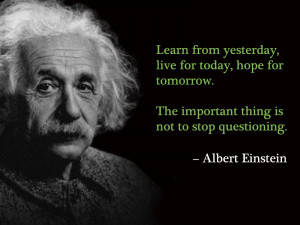 Learn from yesterday, live for today, hope for tomorrow. The important ...