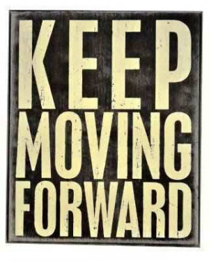 Below are some Quotes About Moving Forward , hopefully it can be your ...