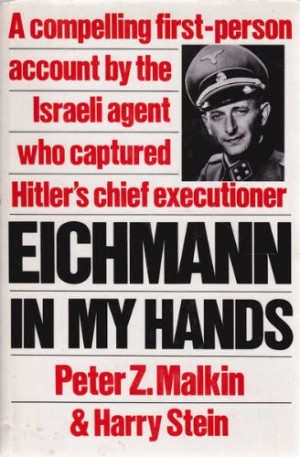 Eichmann in My Hands: A Compelling First-Person Account by the Israela ...