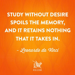 Study without desire spoils the memory, and it retains nothing that it ...