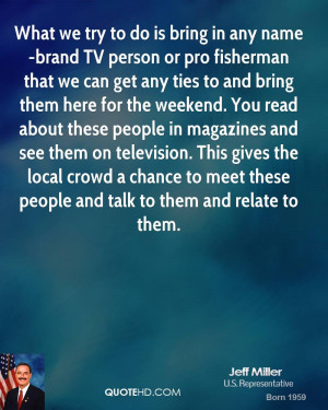 What we try to do is bring in any name-brand TV person or pro ...