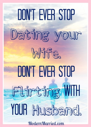 your wife, don't ever stop flirting with your husband. marriage quote ...