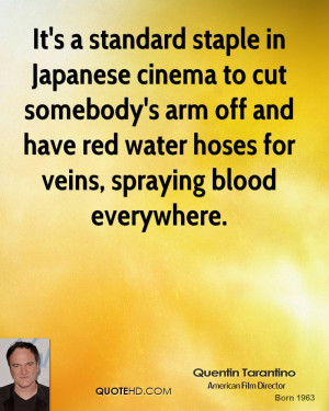 It's a standard staple in Japanese cinema to cut somebody's arm off ...