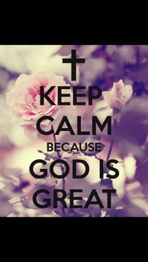 Keep calm. God is great!