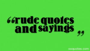 rude quotes and sayings “A true gentleman is one who is never ...