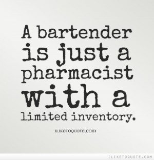 Bartender Quotes Tumblr A bartender is just a