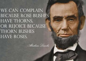 We can complain because rose bushes have thorns, or rejoice because ...