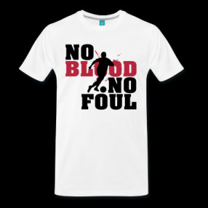 Soccer, Football: No blood no foul T-Shirts