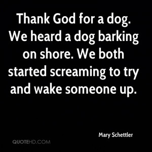 Thank God For A Dog. We Heard A Dog Barking On Shore. We Both Started ...