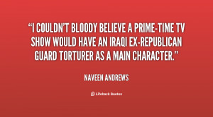 quote-Naveen-Andrews-i-couldnt-bloody-believe-a-prime-time-tv-60461 ...
