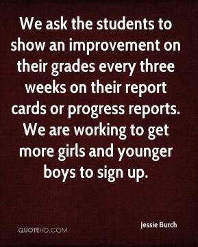We ask the students to show an improvement on their grades every three ...