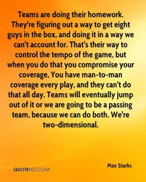 ... to be a passing team, because we can do both. We're two-dimensional