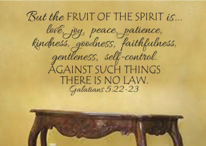 Galatians 5:22-23 Fruit of the Spirit is love joy peace patience ...