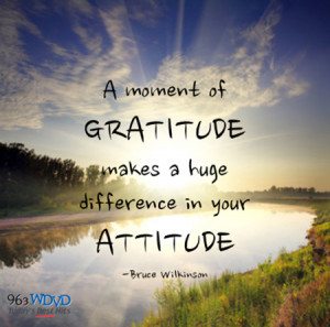 ... makes a huge difference in your attitude.” – Bruce Wilkinson
