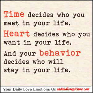 ... decides who you want in your life. And your behavior decides who will