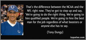 ... regardless of what boosters or anyone else has to say. - Tony Dungy