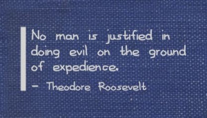 man is justified in doing evil on the ground of expedience. ~ Theodore ...