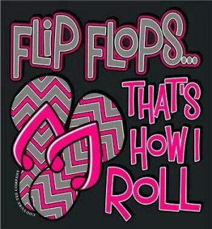 Flip flop quotes - Flip Flops, that's how I roll!