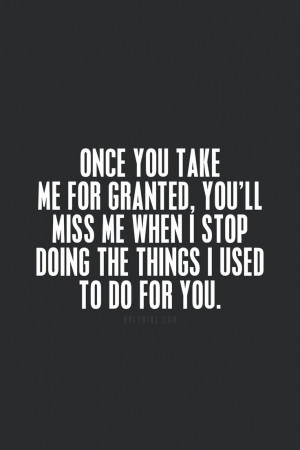 Once you take me for granted.