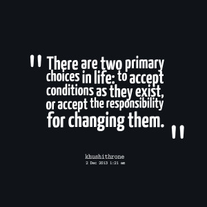Quotes Picture: there are two primary choices in life: to accept ...