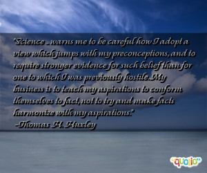 Science ... warns me to be careful how I adopt a view which jumps with ...