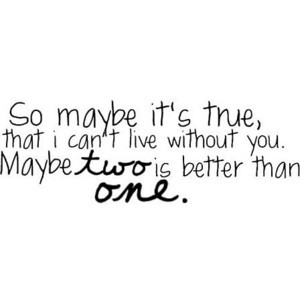 Two Is Better Than One-Boys Like Girls/Taylor Swift lyrics.