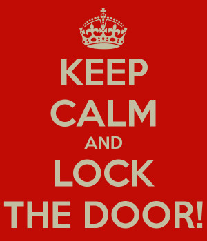 KEEP CALM AND LOCK THE DOOR!